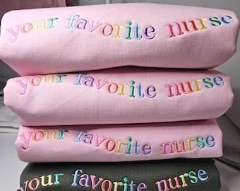 Embroidered Nurse Sweatshirt: Your Favorite Nurse Crewneck, Hoodie, T-shirt