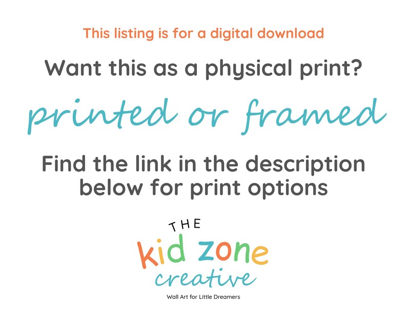 May include: White background with text in various colors. The text reads: "This listing is for a digital download. Want this as a physical print? printed or framed. Find the link in the description below for print options." The Kid Zone Creative logo is at the bottom.
