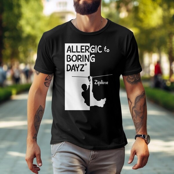 Zipline Choice T-Shirt, "Allergic to Boring Dayz® Zipline" ~ Bandit Collection, Adventurer & Sport Gift ~ 4 Colors!