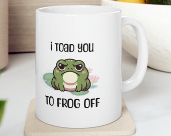 Funny Frog Mug, Frog Off Mug, Gift For Frog Lovers, Animal Puns, Cartoon Frog Coffee Cup, I Toad You Mug, Sarcastic Frog Mug