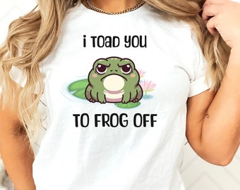 Funny Frog Tee, Frog Off T-Shirt, Gift For Frog Lovers, Animal Puns, Cartoon Frog Shirt, I Toad You Tee, Sassy Frog Tee, Pun Humor Tee