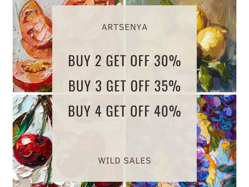 May include: A collage of four paintings featuring still life arrangements of fruit. The paintings are of tomatoes, cherries, lemons, and grapes. The text "ARTSENYA" and "WILD SALES" are at the top and bottom of the collage, respectively. The text "BUY 2 GET OFF 30%", "BUY 3 GET OFF 35%", and "BUY 4 GET OFF 40%" are in the center of the collage.
