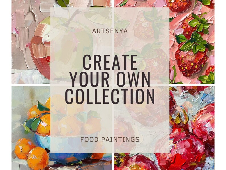 May include: A collage of four paintings featuring still life food subjects. The paintings are of a red apple, a bowl of oranges, a bowl of strawberries, and a bowl of pomegranates. The text "ARTSENYA CREATE YOUR OWN COLLECTION FOOD PAINTINGS" is superimposed on the collage.