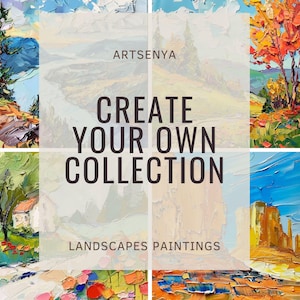 May include: A collage of six landscape paintings in a variety of styles and colors. The text "ARTSENYA CREATE YOUR OWN COLLECTION LANDSCAPES PAINTINGS" is superimposed on the images.