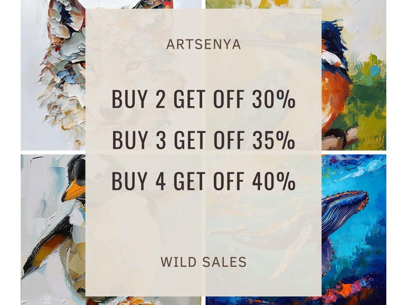 May include: An image featuring colorful animal paintings with text that reads "ARTSENYA" and "WILD SALES". The text also includes "BUY 2 GET OFF 30%", "BUY 3 GET OFF 35%", and "BUY 4 GET OFF 40%", promoting a sale on the artwork.