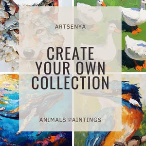 May include: A collage of animal paintings with the text "CREATE YOUR OWN COLLECTION" and "ANIMALS PAINTINGS". The paintings include a wolf, ducks, a whale, and a bird. The artwork is in a textured, impressionistic style.