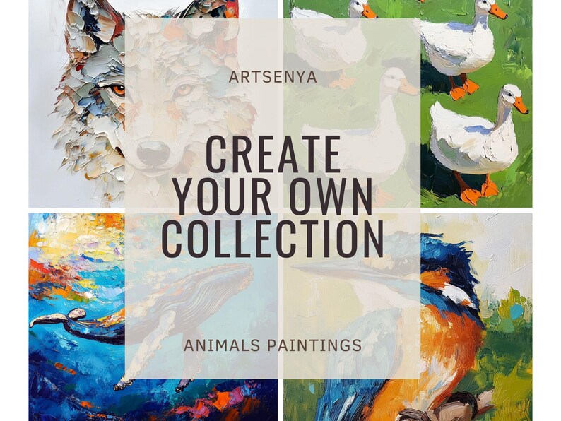 May include: A collage of animal paintings with the text "CREATE YOUR OWN COLLECTION" and "ANIMALS PAINTINGS". The paintings include a wolf, ducks, a whale, and a bird. The artwork is in a textured, impressionistic style.