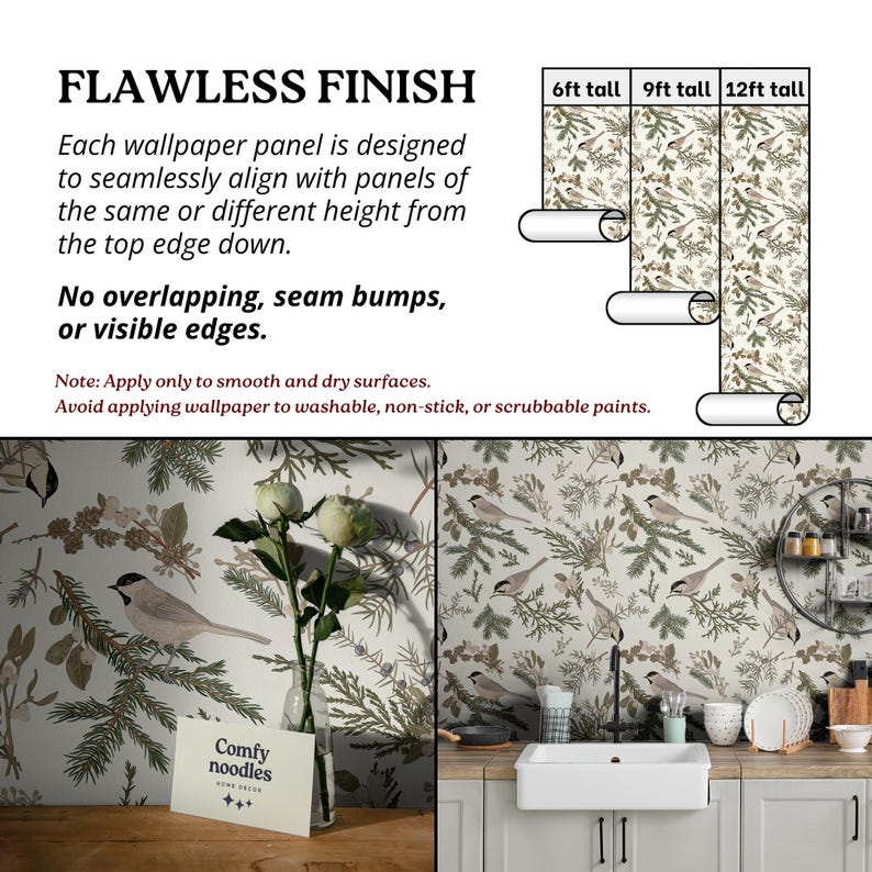 May include: A white wallpaper with a repeating pattern of green pine branches, brown pine cones, and small brown birds. The wallpaper is shown in three different sizes: 6 feet tall, 9 feet tall, and 12 feet tall. The text "FLAWLESS FINISH" is at the top of the image. The text "No overlapping, seam bumps, or visible edges." is below the image of the wallpaper. The text "Note: Apply only to smooth and dry surfaces. Avoid applying wallpaper to washable, non-stick, or scrubbable paints." is below the text about the wallpaper. The text "Comfy noodles home decor" is on a white card in the bottom left corner of the image.