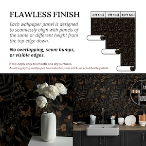May include: Black and gold floral wallpaper with a dark wood countertop and a white sink. The wallpaper is available in 6, 9, and 12 foot tall rolls. "FLAWLESS FINISH" text is at the top of the image. "Each wallpaper panel is designed to seamlessly align with panels of the same or different height from the top edge down. No overlapping, seam bumps, or visible edges." text is below the image. "Note: Apply only to smooth and dry surfaces. Avoid applying wallpaper to washable, non-stick, or scrubbable paints." text is at the bottom of the image.