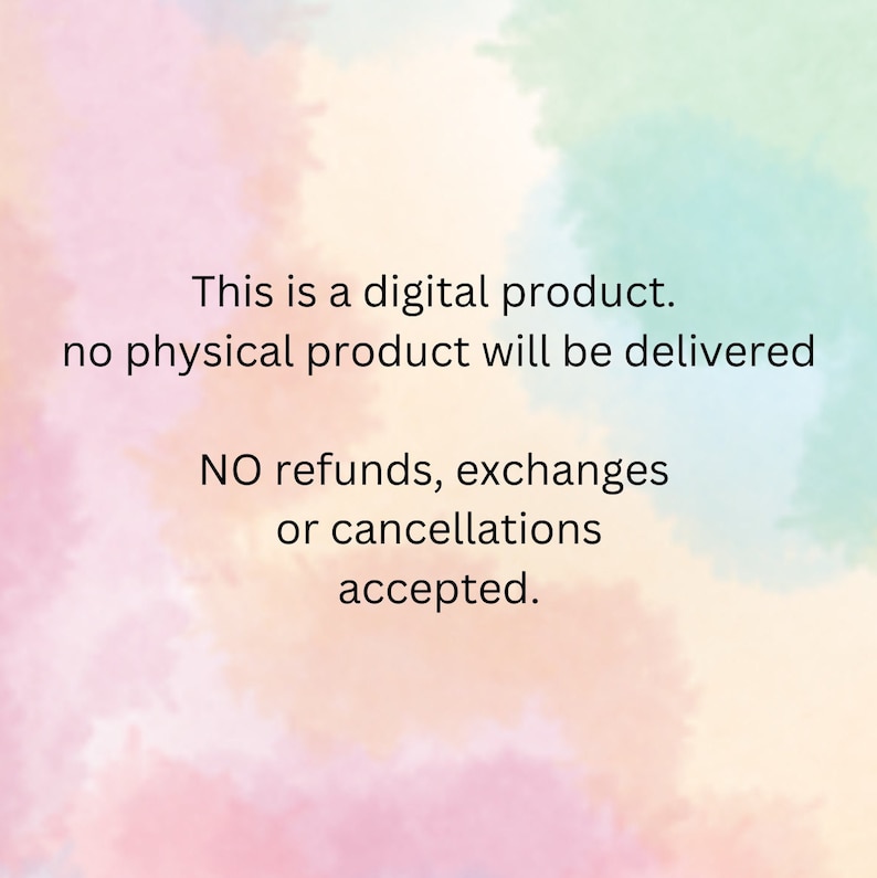 May include: Text on a colorful background that reads: "This is a digital product. No physical product will be delivered. NO refunds, exchanges or cancellations accepted."