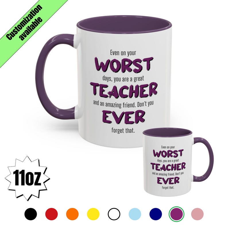 May include: White ceramic mug with a purple interior and handle. The mug features the text "Even on your WORST days, you are a great TEACHER and an amazing friend. Don't you EVER forget that." The mug is 11oz.