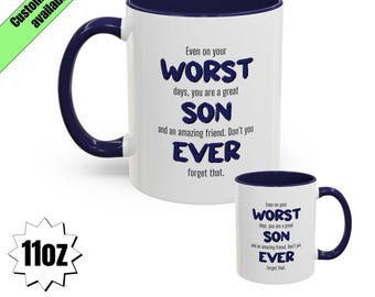 May include: White ceramic mug with a navy blue interior and handle. The mug features the text "Even on your WORST days, you are a great SON and an amazing friend. Don't you EVER forget that." A smaller version is also shown.