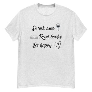 Drink Wine, Read Books, Be Happy unisex tshirt