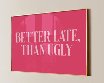 Better Late Than Ugly Print, Hot Pink Retro Wall Art (Digital Download)
