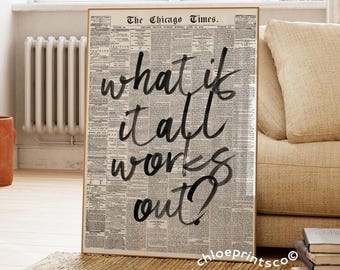 Könnte beinhalten: Schwarz-weiß Zeitungsdruck mit dem Text "what if it all works out?" in schwarzer Kalligraphie.