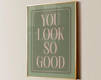 You Look So Good Print, Funny Bathroom Decor, Trendy Wall Art, Chic Aesthetic, Affirmations Positivity Quote, Retro Girly Typography Poster