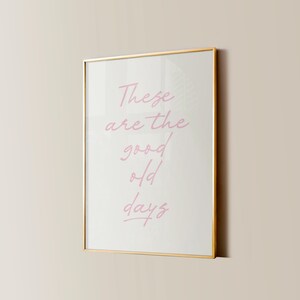These Are The Good Old Days Print, Retro Nostalgic Quote, Cute Typography Poster, Soft Pink Aesthetic Wall Art Home Decor, Printable Gift