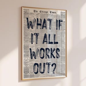 以下が含まれることがあります： ヴィンテージの新聞の背景と「What if it all works out?」というテキストが太字の黒い文字で書かれた額装されたプリントです。