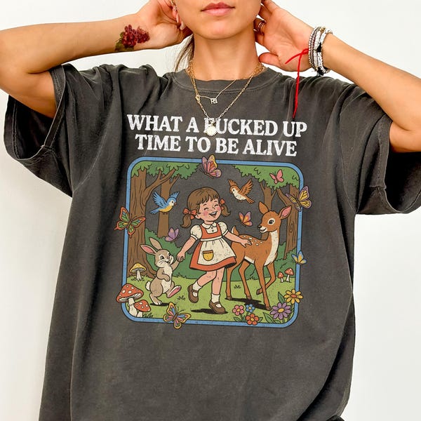 Comfort Colors Sarcastic Graphic Tee, Funny Ironic Shirt, Dark Humor Retro Tee, Unhinged Shirt, What A Time To Be Alive, Funny Meme T-Shirt