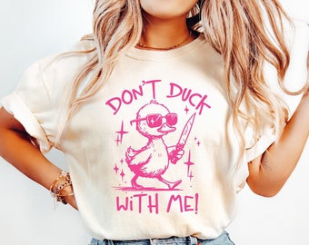 Don't Duck With Me T-Shirt: Funny Sarcastic Duck Lover Meme Tee