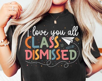 Class Dismissed Shirt, Last Day Of School Shirt, Schools Out For Summer Shirt, Happy Last Day Of School Shirt, End Of the School Year Shirt