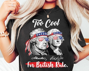 Funny 4th of July Shirt, Too Cool For British Rule Shirt, Patriotic Shirts, USA Shirt, 4th of July Tshirt, USA Graphic Tees, Fourth Of July