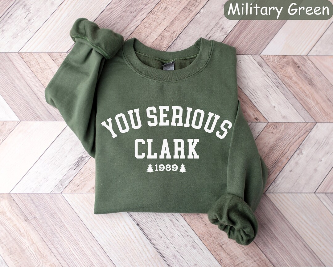 Christmas Vacation You Serious Clark Shirt Sweatshirt Hoodie Long Sleeve