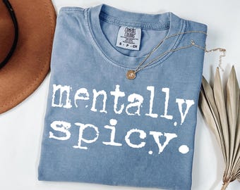 Comfort Colors® Funny Trendy Shirts, Mentally Spicy Shirt, Spicy Attitude Shirt, Funny Humor Shirt, Sarcastic Shirt, Funny Quote Shirt