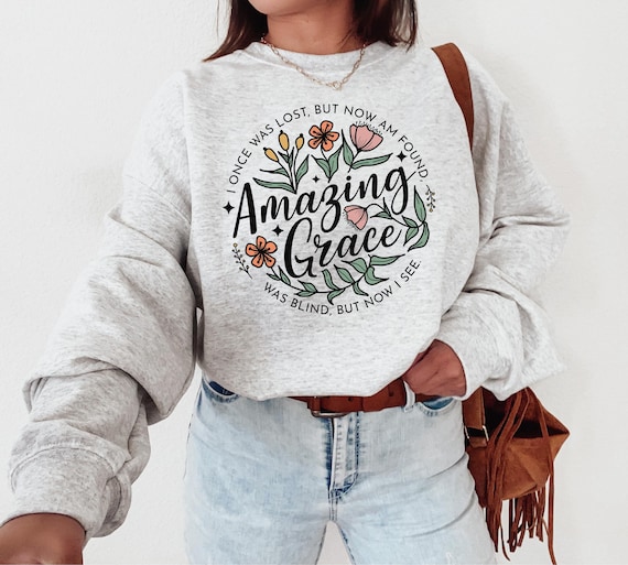 Amazing Grace Sweatshirt, Religious Shirt, Christian Sweatshirt, Bible Verse T-shirt, Women Christian Gifts, Faith Based Shirts, Jesus Lover