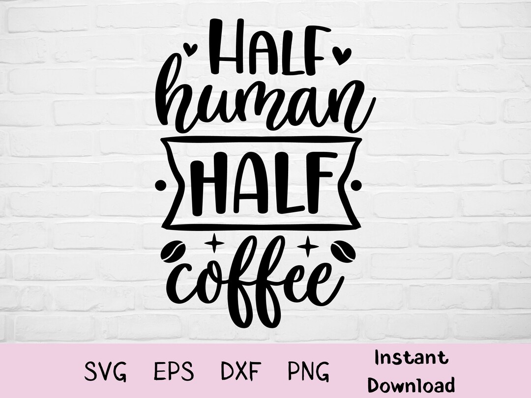 Half Human Half Coffee Svg, Coffee Svg, Coffee Lover Svg, Coffee Mug Svg, Funny Coffee Svg