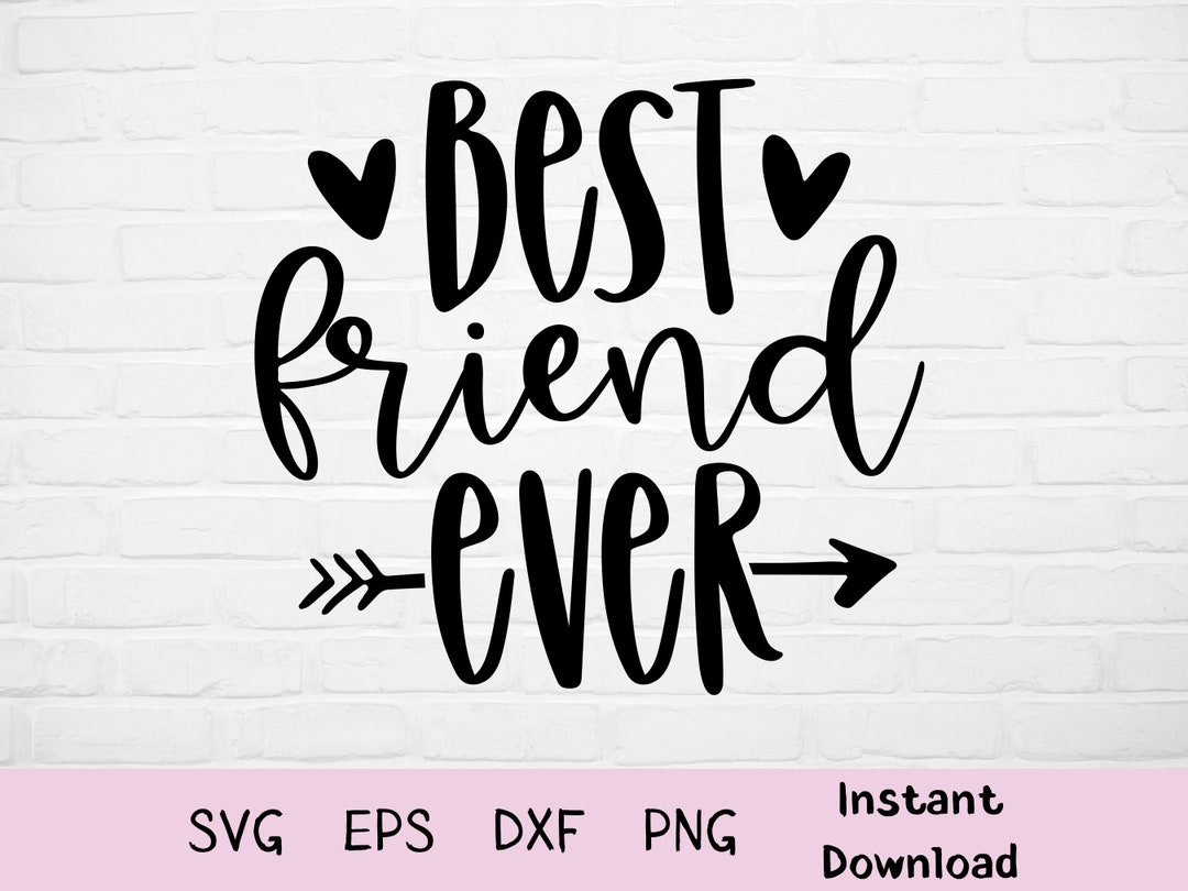 Best Friend Ever Svg, Best Friends Svg, Friends Svg, Love Svg, Best
