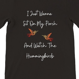 Hummingbird T-Shirt: Porch Sitting Nature Lover Gift