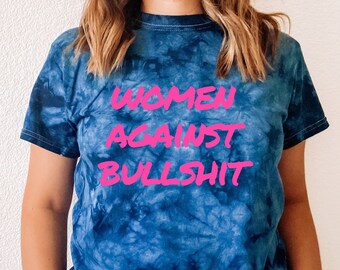 Women Against Bullshit Tee, Crystal Blue Tie Dye | Cycle Breaker Tee, Feminist Tee, Break the Cycle shirt, Babe / Woman Against Bullshit