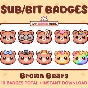 May include: Ten brown bear cartoon badges with different accessories, including a bow, glasses, a flower, a heart, a unicorn horn, a top hat, a halo, a crown, and a rainbow. The text "SUB/BIT BADGES" is at the top of the image, and the text "Brown Bears" is at the bottom of the image. The text "100% HUMAN MADE" is in the middle of the image.
