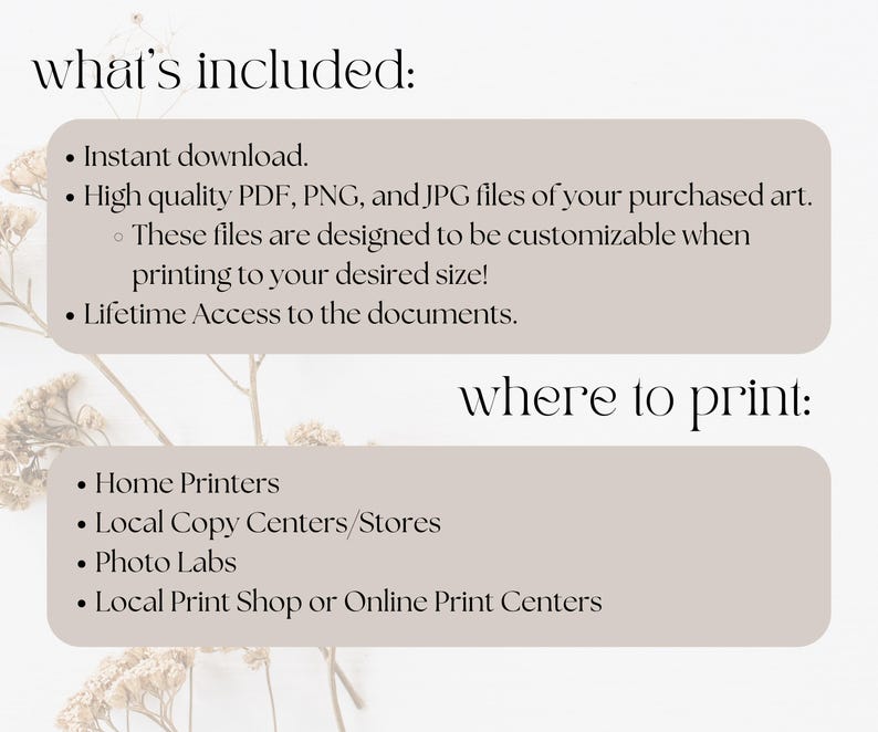 May include: A beige graphic with the text "what's included:" and a bulleted list: "Instant download," "High quality PDF, PNG, and JPG files," and "Lifetime Access to the documents." Below, the text "where to print:" is followed by a list of printing options.