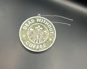 Dead Without Coffee (Starbucks) Freshie