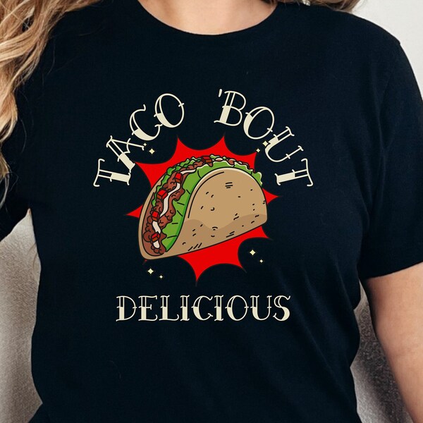 Taco Bout Delicious, Taco shirt, Mexican, food, funny, quote, foodie shirt, Hispanic, fast food, tasty, clever, wordplay shirt, unisex, gift