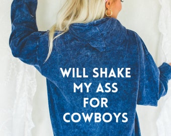 Will Shake My Ass for Cowboys Mineral Wash Sweatshirt Viral Tik Tok Cowboy Sweatshirt