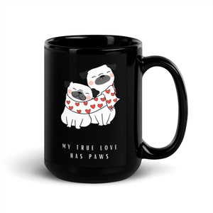 My True Love Has Paws black glossy mug - Pups - 15oz