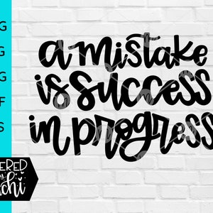 A Mistake Is Success In Progress
