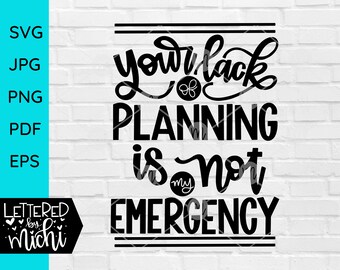 Your Lack of Planning is Not My Emergency