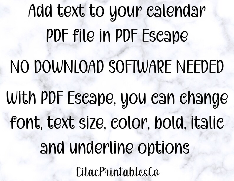 May include: Text on a white marble background that reads: "Add text to your calendar PDF file in PDF Escape. NO DOWNLOAD SOFTWARE NEEDED. With PDF Escape, you can change font, text size, colour, bold, italic and underline options. -LilacPrintablesCo"