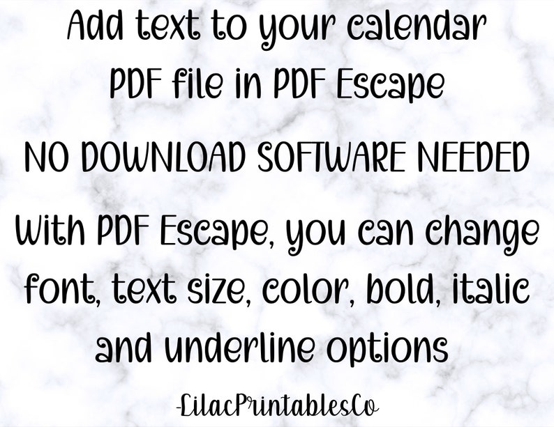 May include: Text on a white marble background that reads: "Add text to your calendar PDF file in PDF Escape. NO DOWNLOAD SOFTWARE NEEDED. With PDF Escape, you can change font, text size, color, bold, italic and underline options. -LilacPrintablesCo"