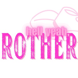 Puede incluir: Diseño gráfico rosa con la palabra "BROTHER" en una fuente desgastada y las palabras "hell yeah" en una fuente más pequeña encima. Un contorno rosa de un sombrero de vaquero está en la esquina superior derecha del diseño.