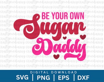 Soyez votre propre Sugar Daddy, SVG groovy rétro, Saint Valentin SVG, fichiers de décalcomanies SVG, fichiers de coupe pour cricut, Svg, png, eps, edf, téléchargement numérique