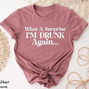 Surprise I'm Drunk Again Drinking T-Shirt Surprise I'm Drunk Again Drinking T-Shirt