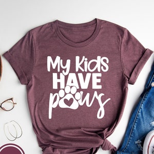 My Kids Have Paws T-Shirt - Cute Dog Paw - Tee, Shirt, Gift My Kids Have Paws T-Shirt - Cute Dog Paw - Tee, Shirt, Gift