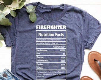 Firefighter Shirt, Firefighter Nutrition Facts Tee, Firefighter Appreciation Shirt, Gift For Firefighters, Gift For Colleagues, Hardworker
