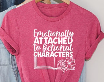 Emotionally Attached to Fictional Characters T-Shirt, Book Lover Tee