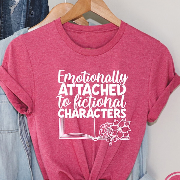 Emotionally Attached to Fictional Characters Shirt, Reading Lover, Book Lover, Literature T-Shirt, Blogger Tee, Reading Tee, Book Lover Gift